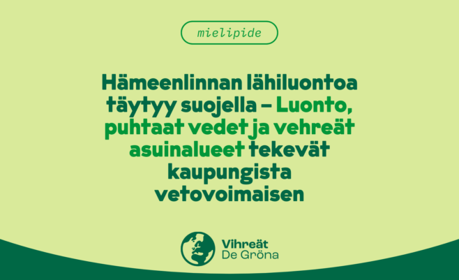 Hämeenlinnan lähiluontoa täytyy suojella – Luonto, puhtaat vedet ja vehreät asuinalueet tekevät kaupungista vetovoimaisen