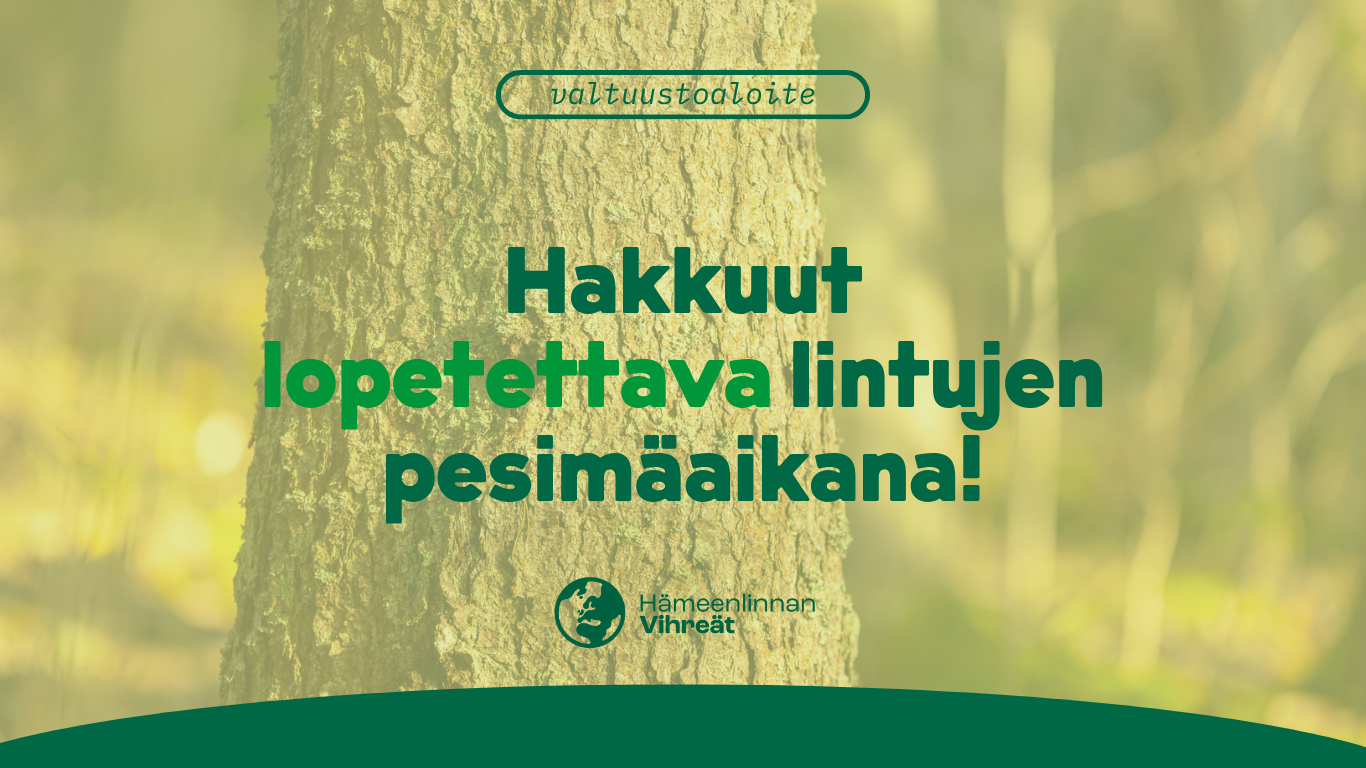 Valtuustoaloite hakkuiden lopettamisesta lintujen pesimäaikana.